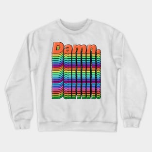 Damn. Original Typographic Chromatic Design Crewneck Sweatshirt